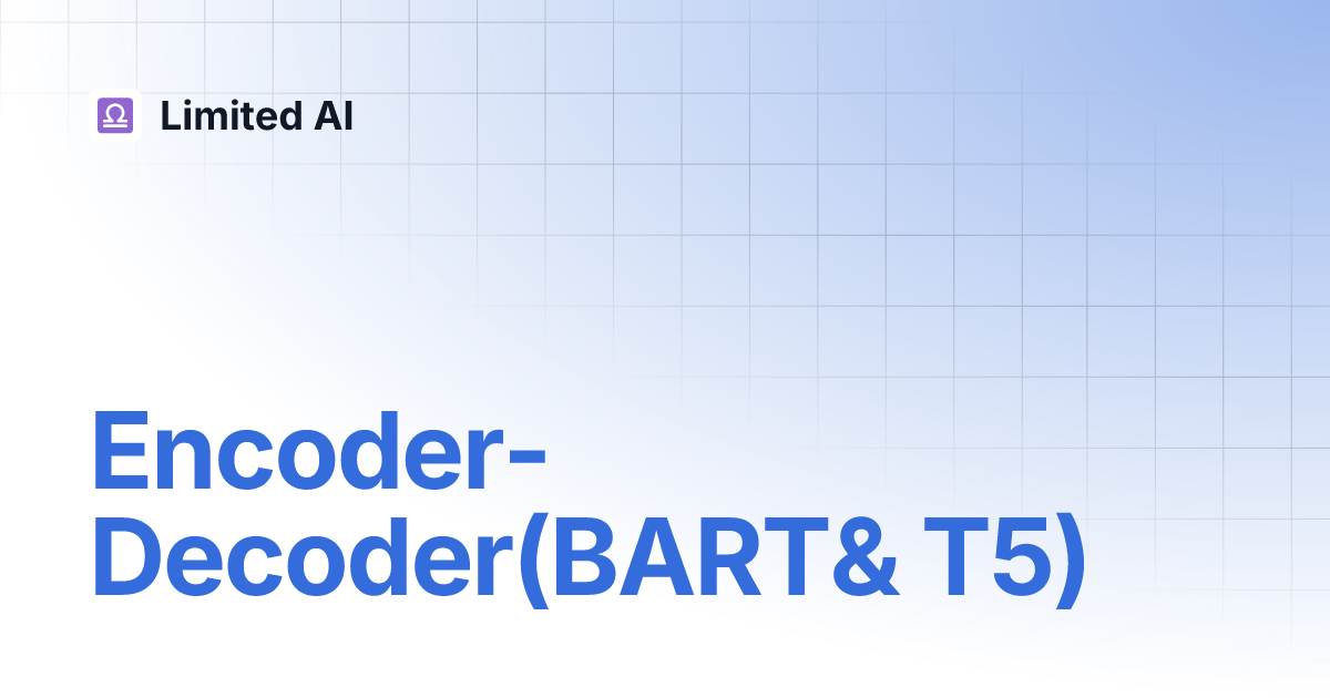 Encoder-Decoder(BART& T5) | Limited AI