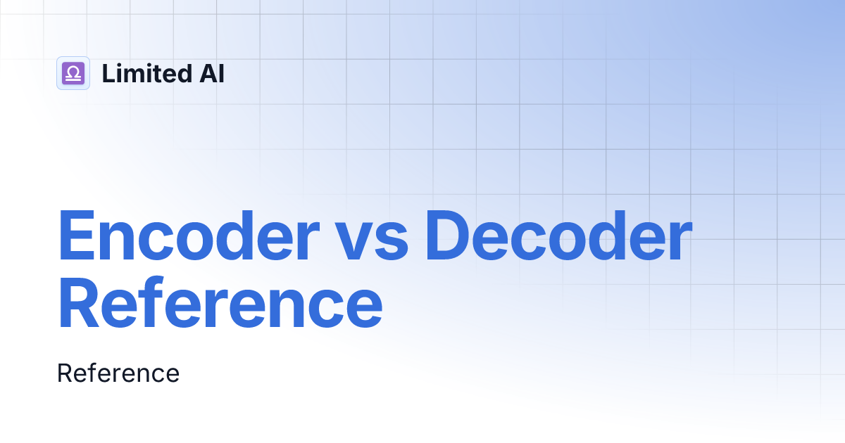 Encoder vs Decoder Reference | Limited AI