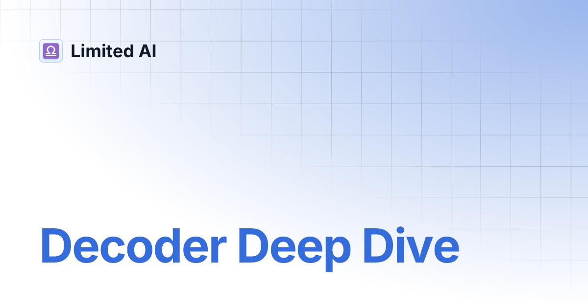 Decoder Deep Dive | Limited AI